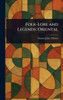 Folk-Lore and Legends: Oriental - (Hardback or Cased Book)