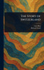 The Story of Switzerland - (Hardback or Cased Book)