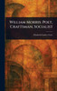 William Morris: Poet, Craftsman, Socialist - (Hardback or Cased Book)