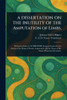 A DISSERTATION ON THE INUTILITY OF THE Amputation of Limbs. - (Paperback or Softback)