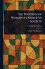 The Position of Woman in Primitive Society - (Paperback or Softback)