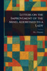 Letters on the Improvement of the Mind, Addressed to a Lady - (Paperback or Softback)