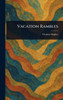 Vacation Rambles - (Hardback or Cased Book)
