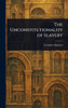 The Unconstitutionality of Slavery - (Hardback or Cased Book)