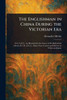 The Englishman in China During the Victorian Era - (Paperback or Softback)