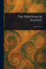 The Freedom of Science - (Paperback or Softback)