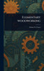 Elementary Woodworking - (Hardback or Cased Book)