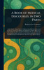 A Book of Medical Discourses, in Two Parts - (Hardback or Cased Book)