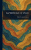 Impressions of Spain - (Hardback or Cased Book)