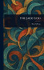 The Jade God - (Hardback or Cased Book)