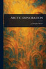 Arctic Exploration - 9781023452014
