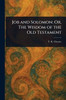 Job and Solomon: Or, The Wisdom of the Old Testament - (Paperback or Softback)