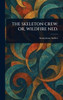 The Skeleton Crew; Or, Wildfire Ned. - (Hardback or Cased Book)