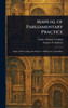 Manual of Parliamentary Practice - (Hardback or Cased Book)