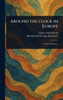 Around the Clock in Europe - (Hardback or Cased Book)