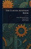 The Curtiss Aviation Book - (Hardback or Cased Book)