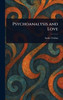 Psychoanalysis and Love - (Hardback or Cased Book)