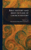 Bible History and Brief Outline of Church History - (Hardback or Cased Book)