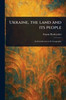 Ukraine, the Land and Its People - (Paperback or Softback)