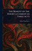 The Benefit of the Doubt; a Comedy in Three Acts - (Hardback or Cased Book)
