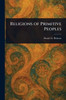 Religions of Primitive Peoples - (Paperback or Softback)
