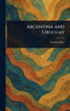 Argentina and Uruguay - (Hardback or Cased Book)