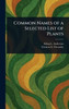 Common Names of a Selected List of Plants - (Hardback or Cased Book)