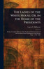 The Ladies of the White House; Or, in the Home of the Presidents - (Hardback or Cased Book)