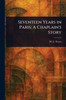 Seventeen Years in Paris: A Chaplain's Story - (Paperback or Softback)