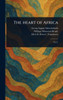 The Heart of Africa - (Hardback or Cased Book)