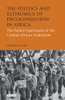 The Politics and Economics of Decolonization in Africa: The Failed Experiment of the Central African Federation (International Library of African Studies)