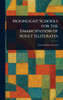 Moonlight Schools for the Emancipation of Adult Illiterates - (Hardback or Cased Book)