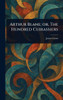 Arthur Blane; or, The Hundred Cuirassiers - (Hardback or Cased Book)