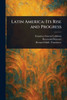 Latin America: Its Rise and Progress - (Paperback or Softback)