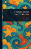 Stories From Switzerland - (Hardback or Cased Book)