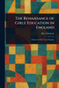 The Renaissance of Girls' Education in England - (Paperback or Softback)
