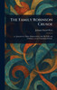 The Family Robinson Crusoe - (Hardback or Cased Book)