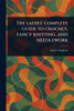 The Ladies' Complete Guide to Crochet, Fancy Knitting, and Needlework - (Paperback or Softback)