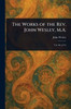 The Works of the Rev. John Wesley, M.A. - (Paperback or Softback)