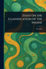 Essay on the Classification of the Insane - (Paperback or Softback)