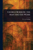 George Borrow, the Man and His Work - (Paperback or Softback)