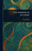 The Mirror of Alchimy - (Hardback or Cased Book)