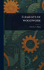 Elements of Woodwork - (Hardback or Cased Book)