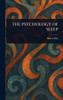 The Psychology of Sleep - (Hardback or Cased Book)