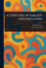 A Century of Parody and Imitation - (Paperback or Softback)