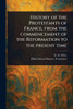 History of the Protestants of France, From the Commencement of the Reformation to the Present Time - (Paperback or Softback)