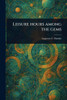 Leisure Hours Among the Gems - (Paperback or Softback)