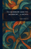 To-morrow and To-morrow ... a Novel - (Hardback or Cased Book)