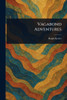 Vagabond Adventures - (Paperback or Softback)