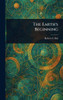 The Earth's Beginning - (Hardback or Cased Book)